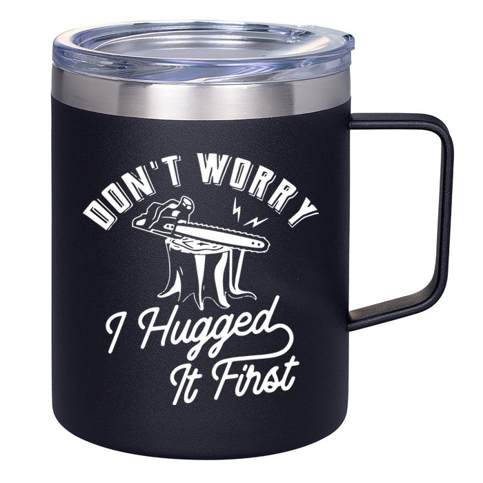 Don't Worry I Hugged It First Lumberjack Chainsaw 12oz Stainless Steel Coffee Mug
