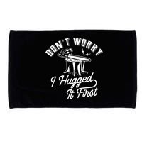 Don't Worry I Hugged It First Lumberjack Chainsaw Microfiber Hand Towel