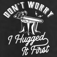Don't Worry I Hugged It First Lumberjack Chainsaw Microfiber Hand Towel