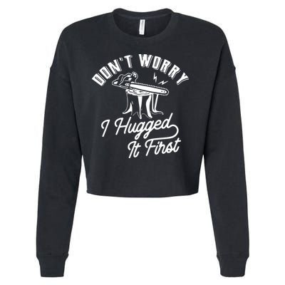 Don't Worry I Hugged It First Lumberjack Chainsaw Cropped Pullover Crew