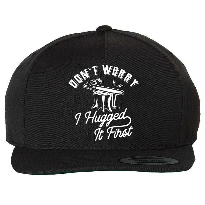 Don't Worry I Hugged It First Lumberjack Chainsaw Wool Snapback Cap
