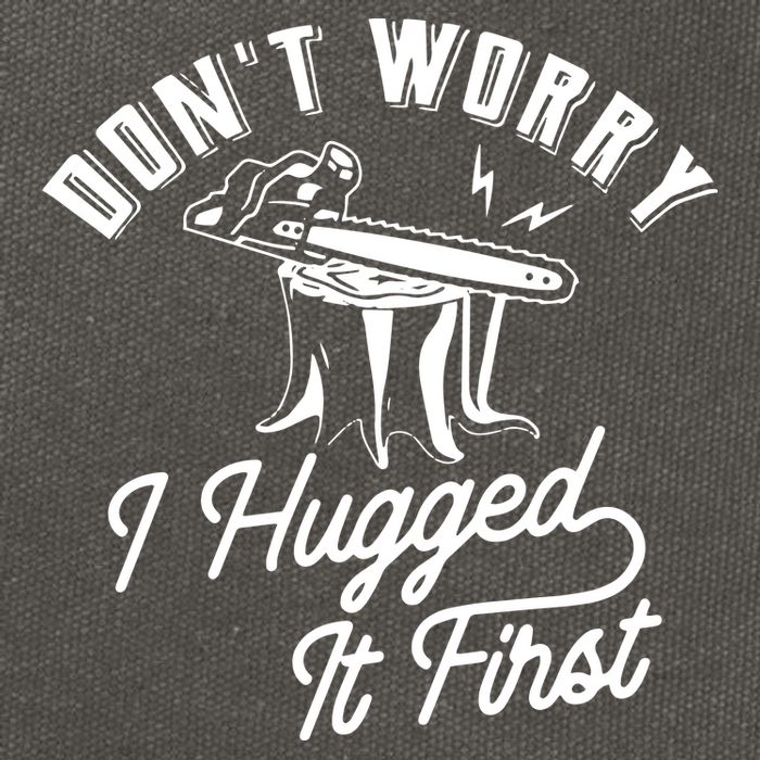 Don't Worry I Hugged It First Lumberjack Chainsaw Cotton Canvas Backpack