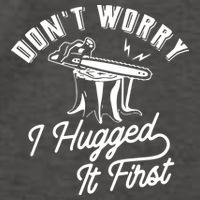 Don't Worry I Hugged It First Lumberjack Chainsaw Vector Backpack