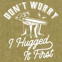 Don't Worry I Hugged It First Lumberjack Chainsaw Garment-Dyed Women's Muscle Tee