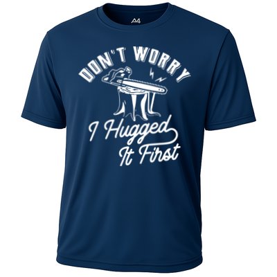 Don't Worry I Hugged It First Lumberjack Chainsaw Performance Shirt
