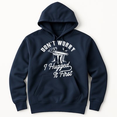 Don't Worry I Hugged It First Lumberjack Chainsaw Hoodie
