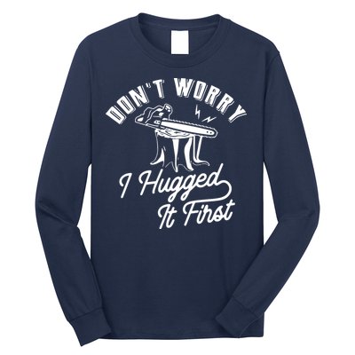 Don't Worry I Hugged It First Lumberjack Chainsaw Long Sleeve Shirt