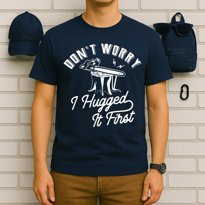 Don't Worry I Hugged It First Lumberjack Chainsaw T-Shirt