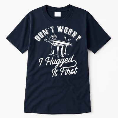 Don't Worry I Hugged It First Lumberjack Chainsaw Tall T-Shirt