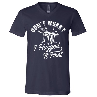 Don't Worry I Hugged It First Lumberjack Chainsaw V-Neck T-Shirt