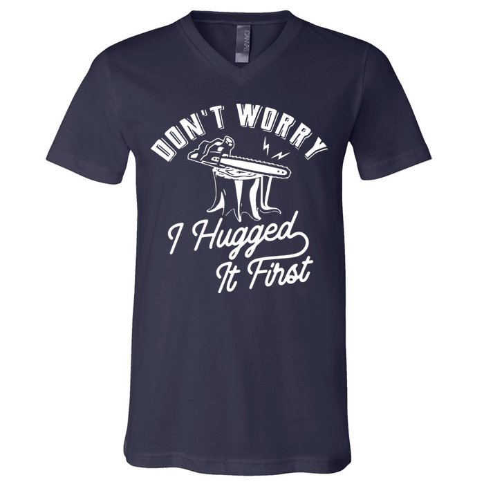 Don't Worry I Hugged It First Lumberjack Chainsaw V-Neck T-Shirt