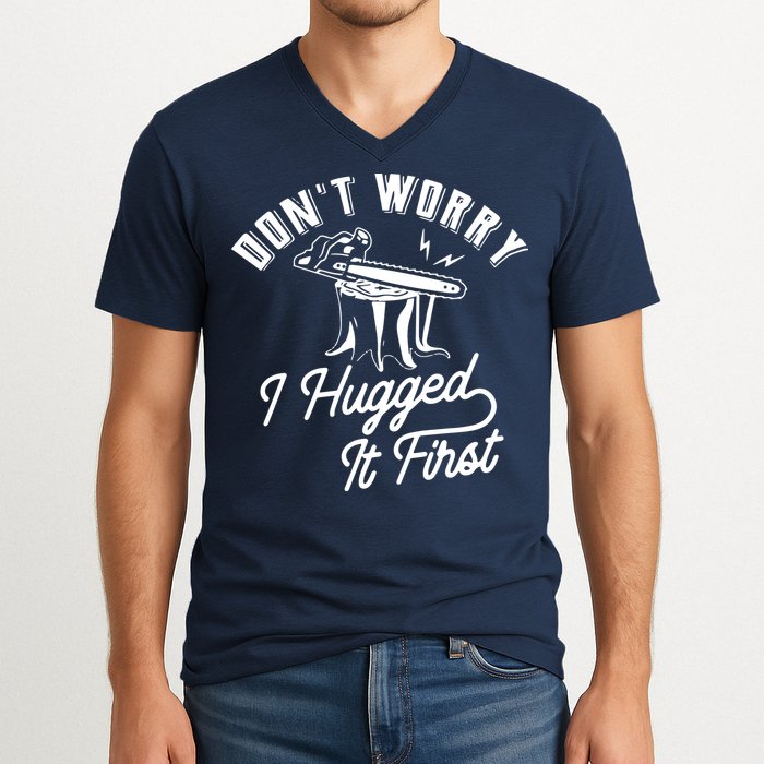 Don't Worry I Hugged It First Lumberjack Chainsaw V-Neck T-Shirt