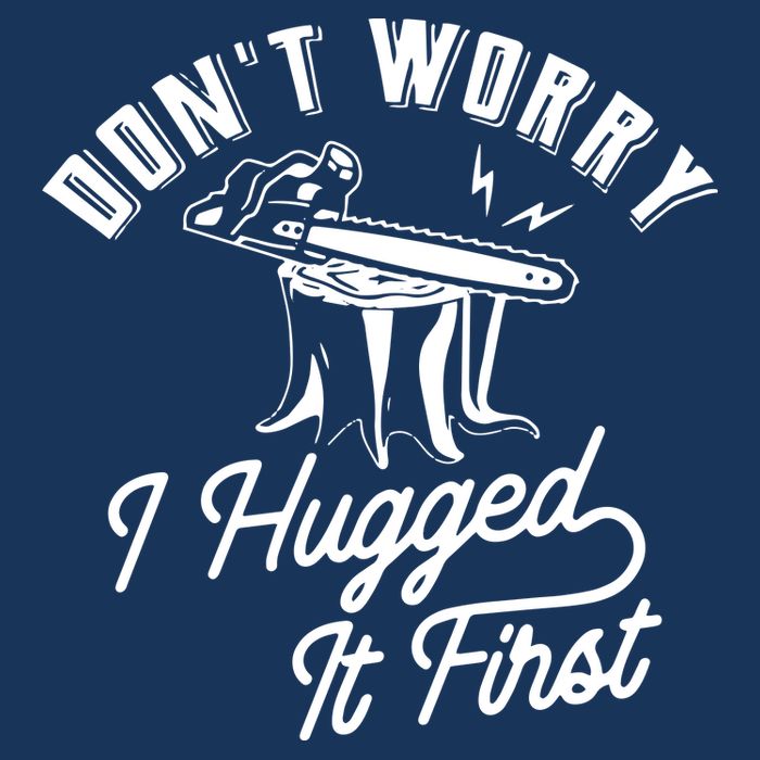 Don't Worry I Hugged It First Lumberjack Chainsaw Button