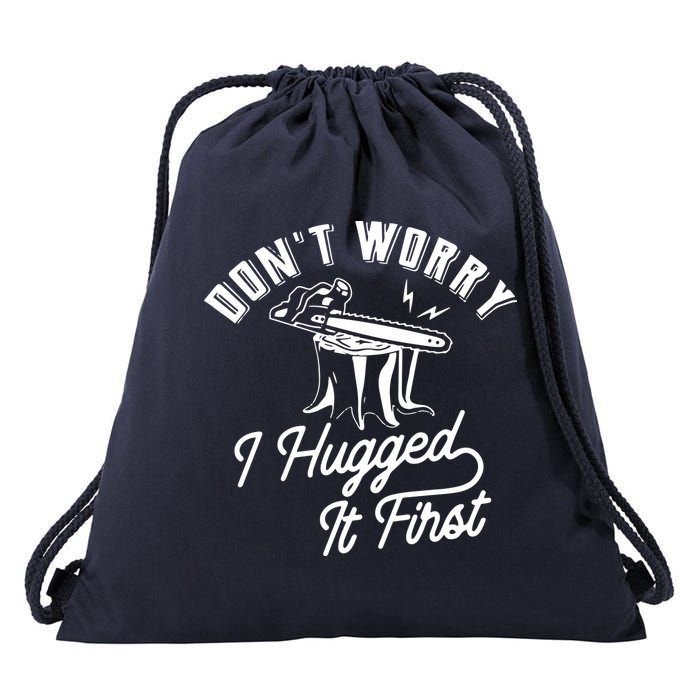 Don't Worry I Hugged It First Lumberjack Chainsaw Drawstring Bag