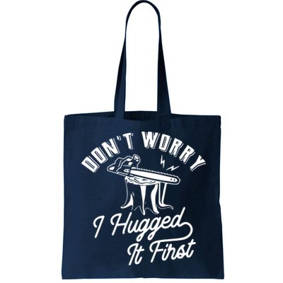 Don't Worry I Hugged It First Lumberjack Chainsaw Bag