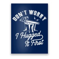 Don't Worry I Hugged It First Lumberjack Chainsaw Poster