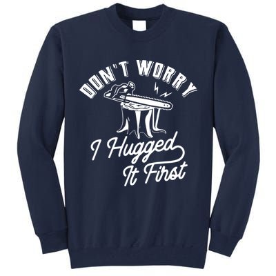 Don't Worry I Hugged It First Lumberjack Chainsaw Tall Sweatshirt