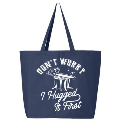 Don't Worry I Hugged It First Lumberjack Chainsaw 25L Jumbo Tote