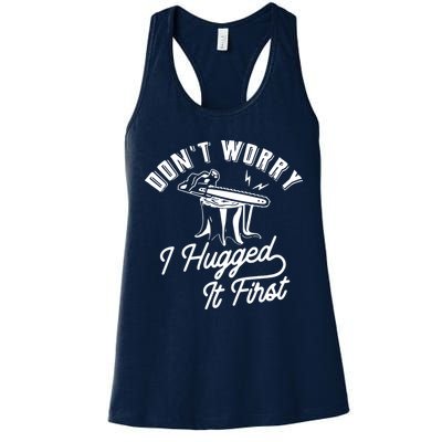 Don't Worry I Hugged It First Lumberjack Chainsaw Womens Tank Top