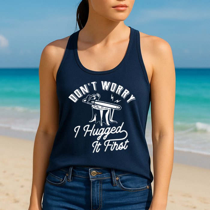 Don't Worry I Hugged It First Lumberjack Chainsaw Womens Tank Top