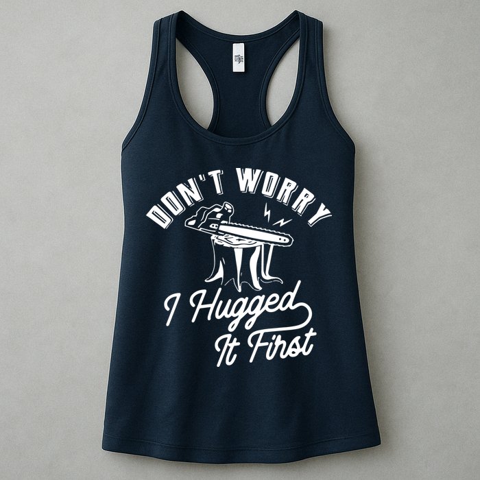 Don't Worry I Hugged It First Lumberjack Chainsaw Womens Tank Top