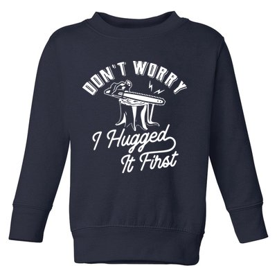 Don't Worry I Hugged It First Lumberjack Chainsaw Toddler Sweatshirt