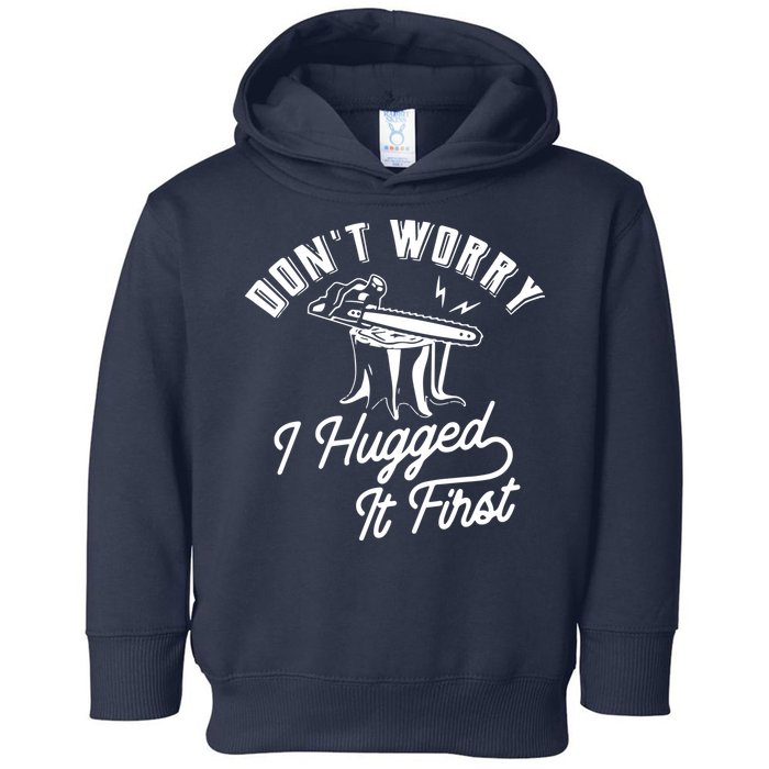 Don't Worry I Hugged It First Lumberjack Chainsaw Toddler Hoodie