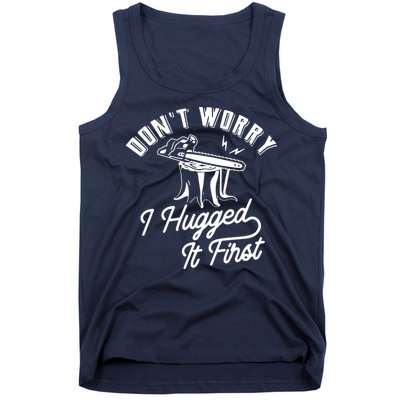 Don't Worry I Hugged It First Lumberjack Chainsaw Tank Top