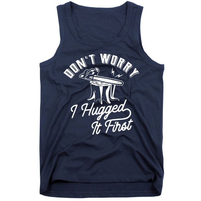 Don't Worry I Hugged It First Lumberjack Chainsaw Tank Top