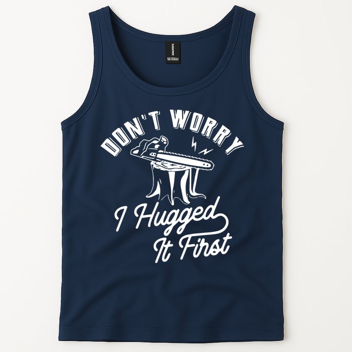 Don't Worry I Hugged It First Lumberjack Chainsaw Tank Top