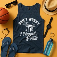 Don't Worry I Hugged It First Lumberjack Chainsaw Tank Top