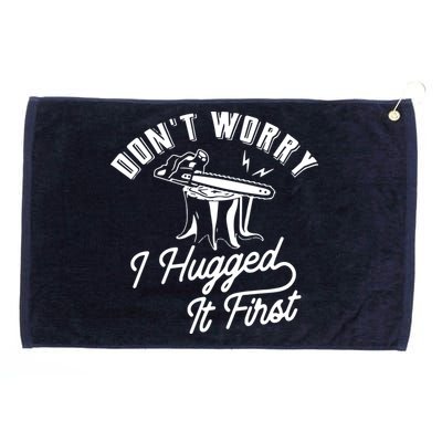 Don't Worry I Hugged It First Lumberjack Chainsaw Grommeted Golf Towel