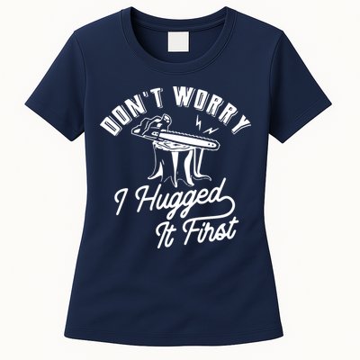 Don't Worry I Hugged It First Lumberjack Chainsaw Womens T-Shirt
