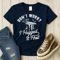 Don't Worry I Hugged It First Lumberjack Chainsaw Womens T-Shirt