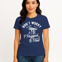 Don't Worry I Hugged It First Lumberjack Chainsaw Womens T-Shirt