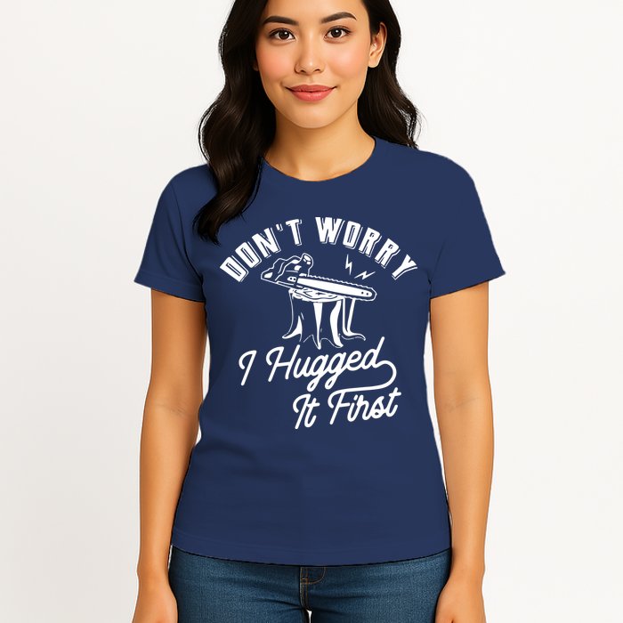 Don't Worry I Hugged It First Lumberjack Chainsaw Womens T-Shirt