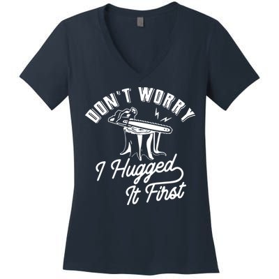 Don't Worry I Hugged It First Lumberjack Chainsaw Women's V-Neck T-Shirt