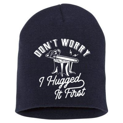 Don't Worry I Hugged It First Lumberjack Chainsaw Short Acrylic Beanie