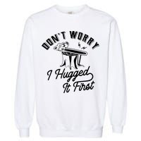 Don't Worry I Hugged It First Lumberjack Chainsaw Garment-Dyed Sweatshirt