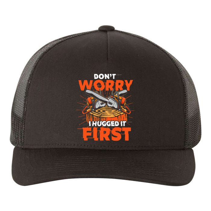 Dont Worry I Hugged It First Funny Arborist Gift Lumberjack Yupoong Adult 5-Panel Trucker Hat