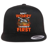 Dont Worry I Hugged It First Funny Arborist Gift Lumberjack Flat Bill Trucker Hat