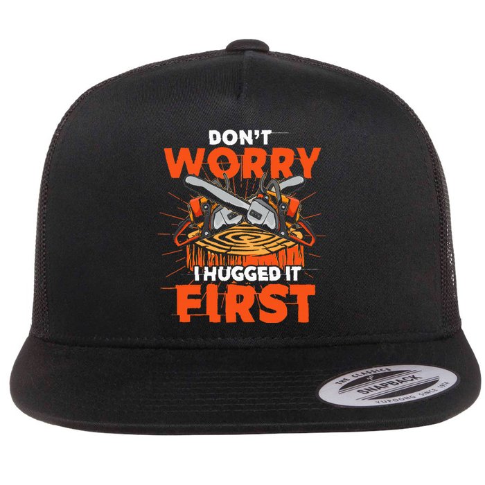 Dont Worry I Hugged It First Funny Arborist Gift Lumberjack Flat Bill Trucker Hat