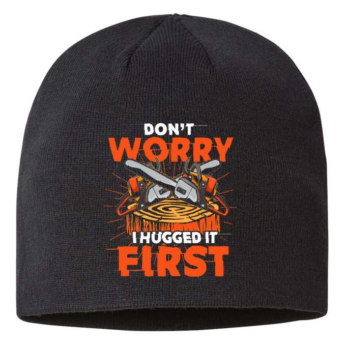 Dont Worry I Hugged It First Funny Arborist Gift Lumberjack Sustainable Beanie