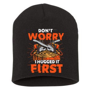 Dont Worry I Hugged It First Funny Arborist Gift Lumberjack Short Acrylic Beanie