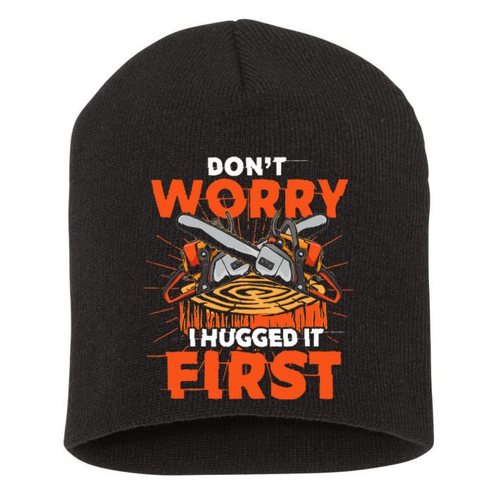 Dont Worry I Hugged It First Funny Arborist Gift Lumberjack Short Acrylic Beanie