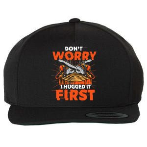 Dont Worry I Hugged It First Funny Arborist Gift Lumberjack Wool Snapback Cap