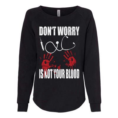 Don't Worry Is Not Your Blood Halloween Nurse Gift Womens California Wash Sweatshirt