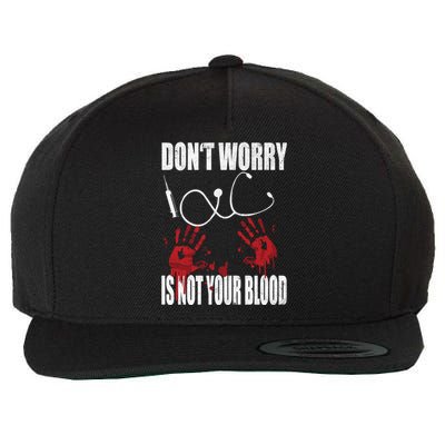 Don't Worry Is Not Your Blood Halloween Nurse Gift Wool Snapback Cap