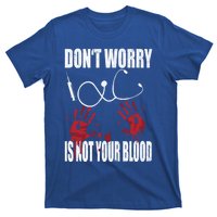 Don't Worry Is Not Your Blood Halloween Nurse Gift T-Shirt