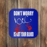 Don't Worry Is Not Your Blood Halloween Nurse Gift Coaster